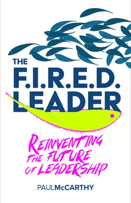 The Fired Leader: Odkrywanie przyszłości przywództwa na nowo - The Fired Leader: Reinventing the Future of Leadership