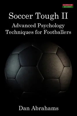 Soccer Tough 2: Zaawansowane techniki psychologiczne dla piłkarzy - Soccer Tough 2: Advanced Psychology Techniques for Footballers