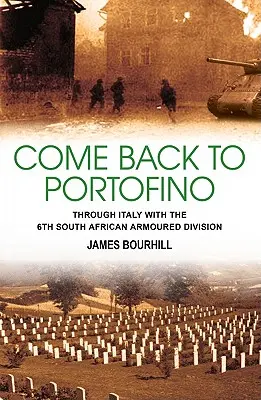 Wróć do Portofino - przez Włochy z 6. Południowoafrykańską Dywizją Pancerną - Come Back to Portofino - Through Italy with the 6th South African Armoured Division