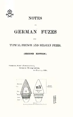 NOTATKI O NIEMIECKICH FUZACH ORAZ TYPOWYCH FRANCUSKICH I BELGIJSKICH FUZACH 1918; Wydanie drugie - NOTES ON GERMAN FUZES AND TYPICAL FRENCH AND BELGIAN FUZES 1918; Second Edition