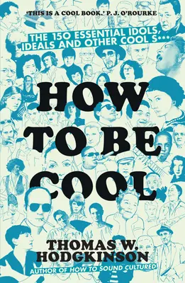 Jak być cool - 150 najważniejszych idoli, ideałów i innych fajnych rzeczy - How to be Cool - The 150 Essential Idols, Ideals and Other Cool S***
