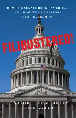 Filibustered!: Jak naprawić zepsuty Senat i ocalić Amerykę - Filibustered!: How to Fix the Broken Senate and Save America