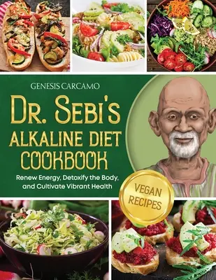 Książka kucharska Dr. Sebi's Alkaline Diet: Odnów energię, odtruj organizm i zadbaj o zdrowie - Dr. Sebi's Alkaline Diet Cookbook: Renew Energy, Detoxify the Body, and Cultivate Vibrant Health