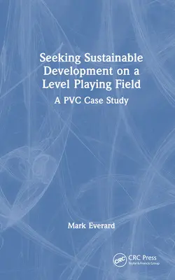 Dążenie do zrównoważonego rozwoju na równych zasadach: Studium przypadku PVC - Seeking Sustainable Development on a Level Playing Field: A PVC Case Study