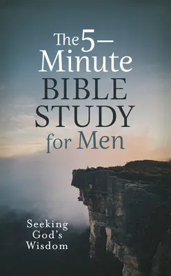 5-minutowe studium Biblii dla mężczyzn: Poszukiwanie Bożej mądrości - The 5-Minute Bible Study for Men: Seeking God's Wisdom