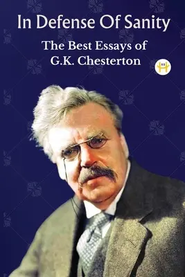 W obronie rozsądku: Najlepsze eseje G.K. Chestertona - In Defense Of Sanity: The Best Essays of G.K. Chesterton