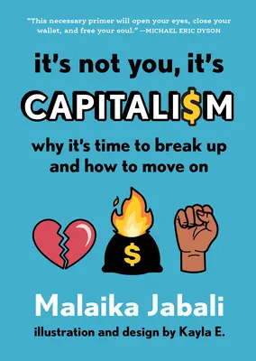 To nie ty, to kapitalizm: Dlaczego nadszedł czas, aby zerwać i jak iść dalej - It's Not You, It's Capitalism: Why It's Time to Break Up and How to Move on