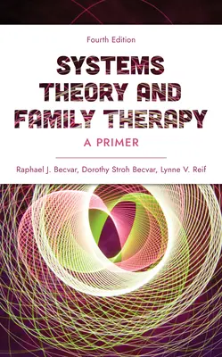 Teoria systemów i terapia rodzin: A Primer, Fourth Edition - Systems Theory and Family Therapy: A Primer, Fourth Edition