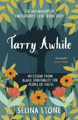 Tarry Awhile: Mądrość z czarnej duchowości dla ludzi wiary: Arcybiskup Canterbury's Lent Book 2024: Przedmowa Justina Welby'ego - Tarry Awhile: Wisdom from Black Spirituality for People of Faith: The Archbishop of Canterbury's Lent Book 2024: Foreword by Justin Welby