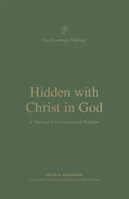 Ukryty z Chrystusem w Bogu: Teologia Listów do Kolosan i Filemona - Hidden with Christ in God: A Theology of Colossians and Philemon