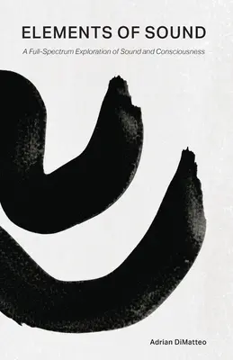 Elementy dźwięku: Pełne spektrum eksploracji dźwięku i świadomości - Elements of Sound: A Full-Spectrum Exploration of Sound and Consciousness