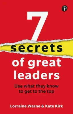 7 sekretów wielkich liderów: Wykorzystaj to, co wiedzą, aby dostać się na szczyt - 7 Secrets of Great Leaders: Use What They Know to Get to the Top