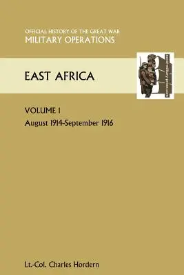 Afryka Wschodnia Tom 1. Sierpień 1914-wrzesień 1916. Oficjalna historia Wielkiej Wojny Inne teatry - East Africa Volume 1. August 1914-September 1916. Official History of the Great War Other Theatres