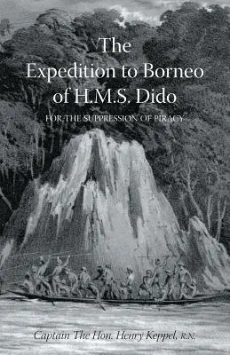 WYPRAWA H.M.S. DIDO DO BORNEO W CELU ZWALCZANIA PIRACTWA, tom pierwszy - EXPEDITION TO BORNEO OF H.M.S. DIDO FOR THE SUPPRESSION OF PIRACY Volume One