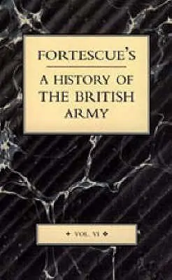 Fortescue's History of the British Army: Tom VI - Fortescue's History of the British Army: Volume VI