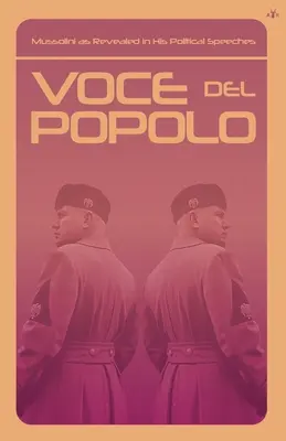 Voce del Popolo: Mussolini ujawniony w przemówieniach politycznych - Voce del Popolo: Mussolini as Revealed in His Political Speeches