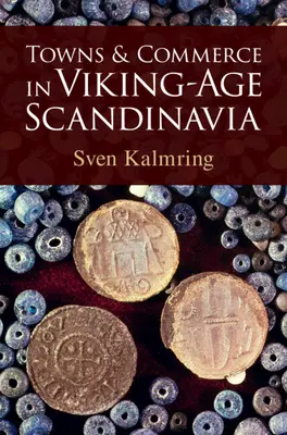 Miasta i handel w Skandynawii epoki wikingów (Kalmring Sven (Zentrum fur Baltische und Skandinavische Archaologie (ZBSA) Schleswig Germany)) - Towns and Commerce in Viking-Age Scandinavia (Kalmring Sven (Zentrum fur Baltische und Skandinavische Archaologie (ZBSA) Schleswig Germany))