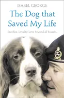 Pies, który uratował mi życie: Niesamowite prawdziwe historie o psiej lojalności bez granic - The Dog that Saved My Life: Incredible true stories of canine loyalty beyond all bounds