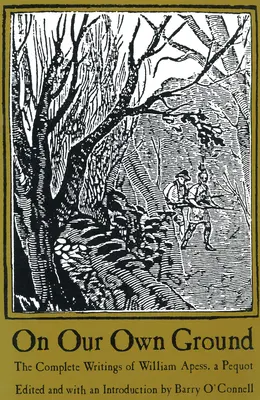 On Our Own Ground: Kompletne pisma Williama Apessa, Pequota - On Our Own Ground: The Complete Writings of William Apess, a Pequot