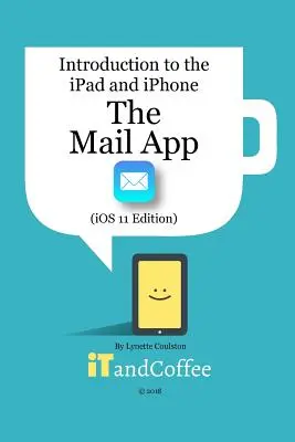 Aplikacja Mail na iPadzie i iPhonie (iOS 11 Edition): Wprowadzenie do serii iPad i iPhone - The Mail app on the iPad and iPhone (iOS 11 Edition): Introduction to the iPad and iPhone Series