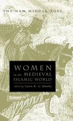 Kobiety w średniowiecznym świecie islamu: Władza, patronat i pobożność - Women in the Medieval Islamic World: Power, Patronage, and Piety