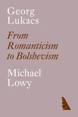 Georg Lukacs: Od romantyzmu do bolszewizmu - Georg Lukacs: From Romanticism to Bolshevism