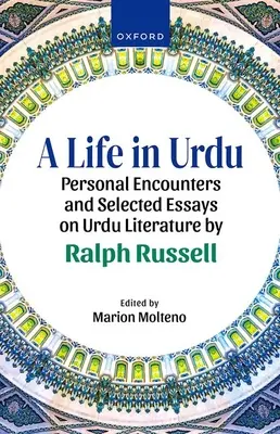 Życie w urdu: Osobiste spotkania i wybrane eseje na temat literatury urdu autorstwa Ralpha Russella - A Life in Urdu: Personal Encounters and Selected Essays on Urdu Literature by Ralph Russell