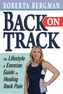 Powrót na właściwe tory: Przewodnik po stylu życia i ćwiczeniach oraz leczenie bólu pleców - Back on Track: Lifestyle and Exercise Guide and Healing Back Pain