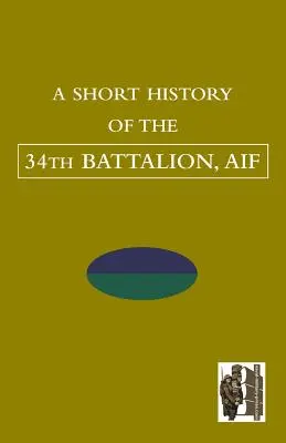 KRÓTKA HISTORIA 34 BATALIONU, AIF - SHORT HISTORY OF THE 34th BATTALION, AIF