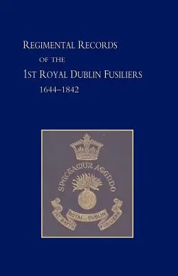 Akta pułkowe pierwszego batalionu Królewskich Fizylierów Dublińskich: 1644-1842 - Regimental Records of the First Battalion the Royal Dublin Fusiliers: 1644 -1842