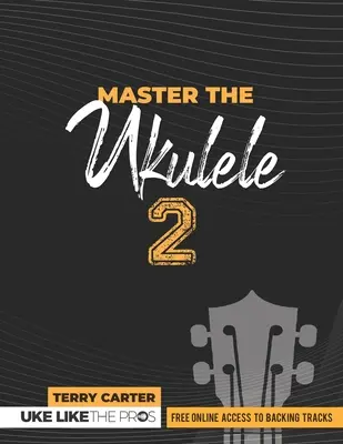 Opanuj grę na ukulele 2 jak profesjonaliści - Master the Ukulele 2 Uke Like the Pros