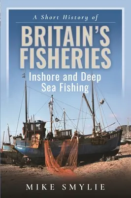 Krótka historia brytyjskiego rybołówstwa: Rybołówstwo przybrzeżne i dalekomorskie - A Short History of Britain's Fisheries: Inshore and Deep Sea Fishing