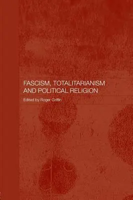 Faszyzm, totalitaryzm i religia polityczna - Fascism, Totalitarianism and Political Religion