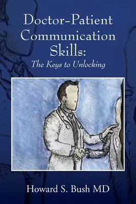 Umiejętności komunikacyjne lekarz-pacjent: Klucze do odblokowania - Doctor-Patient Communication Skills: The Keys to Unlocking