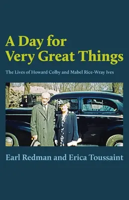 Dzień wielkich rzeczy: Życie Howarda Colby'ego i Mabel Rice-Wray Ives - A Day for Very Great Things: The Lives of Howard Colby and Mabel Rice-Wray Ives