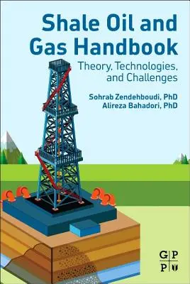 Podręcznik ropy i gazu łupkowego: Teoria, technologie i wyzwania - Shale Oil and Gas Handbook: Theory, Technologies, and Challenges