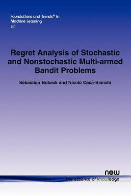 Regret Analysis of Stochastic and Nonstochastic Multi-Armed Bandit Problems (Analiza regresu w stochastycznych i niestochastycznych problemach wielorękiego bandyty) - Regret Analysis of Stochastic and Nonstochastic Multi-Armed Bandit Problems