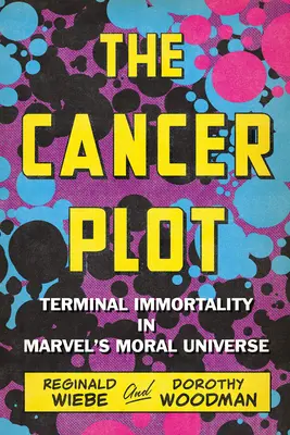 Wątek raka: śmiertelna nieśmiertelność w moralnym uniwersum Marvela - The Cancer Plot: Terminal Immortality in Marvel's Moral Universe