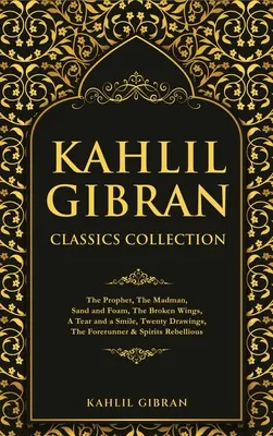 Kolekcja klasyki Kahlila Gibrana: Prorok, Szaleniec, Piasek i piana, Złamane skrzydła, Łza i uśmiech, Dwadzieścia rysunków, The Forerunner & Spi - Kahlil Gibran Classics Collection: The Prophet, The Madman, Sand and Foam, The Broken Wings, A Tear and a Smile, Twenty Drawings, The Forerunner & Spi