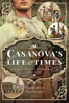 Życie i czasy Casanovy: Życie w XVIII wieku - Casanova's Life and Times: Living in the Eighteenth Century