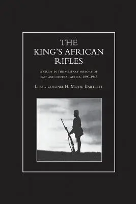 AFRYKAŃSKIE KARABINY KRÓLA. Studium z historii wojskowości Afryki Wschodniej i Środkowej, 1890-1945, tom pierwszy - KING'S AFRICAN RIFLES. A Study in the Military History of East and Central Africa, 1890-1945 Volume One