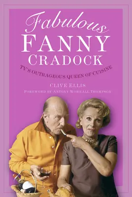 Bajeczna Fanny Cradock: Oburzająca królowa kuchni telewizyjnej - Fabulous Fanny Cradock: Tv's Outrageous Queen of Cuisine