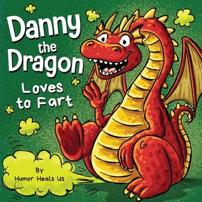 Danny the Dragon Loves to Fart: Zabawna książka obrazkowa do czytania na głos dla dzieci i dorosłych o pierdzących smokach - Danny the Dragon Loves to Fart: A Funny Read Aloud Picture Book For Kids And Adults About Farting Dragons