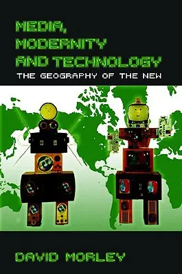 Media, nowoczesność i technologia: Geografia nowego - Media, Modernity and Technology: The Geography of the New