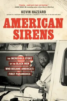 American Sirens: Niesamowita historia czarnoskórych mężczyzn, którzy zostali pierwszymi ratownikami medycznymi w Ameryce - American Sirens: The Incredible Story of the Black Men Who Became America's First Paramedics