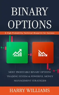 Opcje binarne: A High Probability Technical Blueprint for Success (Najbardziej dochodowy system handlu opcjami binarnymi i potężny człowiek pieniędzy) - Binary Options: A High Probability Technical Blueprint for Success (Most Profitable Binary Options Trading System & Powerful Money Man