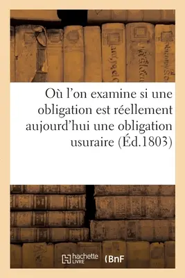 O l'Examine Si Une Obligation Qui Contient l'Intrt Des Intrts Un Taux Suprieur: Celui de 5 Pour 100 Fix Par l'dit de 1770, Est Relleme - O l'On Examine Si Une Obligation Qui Contient l'Intrt Des Intrts  Un Taux Suprieur:  Celui de 5 Pour 100 Fix Par l'dit de 1770, Est Relleme