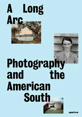 Długi łuk: fotografia i amerykańskie Południe: Od 1845 roku - A Long Arc: Photography and the American South: Since 1845