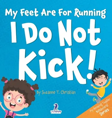 Moje stopy są do biegania. Nie kopię! Książka dla maluchów z afirmacjami o tym, jak nie kopać (2-4 lata) - My Feet Are For Running. I Do Not Kick!: An Affirmation-Themed Toddler Book About Not Kicking (Ages 2-4)