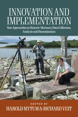 Innowacja i wdrożenie: Krytyczne refleksje na temat nowych podejść do gromadzenia, analizy i rozpowszechniania historycznych danych pogrzebowych - Innovation and Implementation: Critical Reflections on New Approaches to Historic Mortuary Data Collection, Analysis, and Dissemination